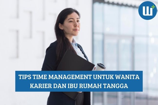 Inilah Tips Time Management untuk Wanita Karier dan Ibu Rumah Tangga